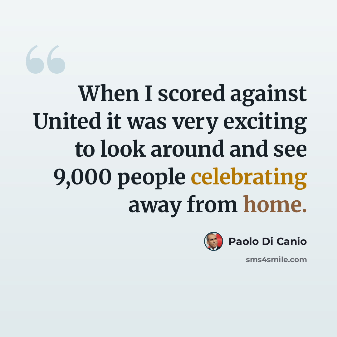 “When I scored against United it was very exciting to look around and see 9,000 people celebrating away from home.” quote by Paolo di Canio