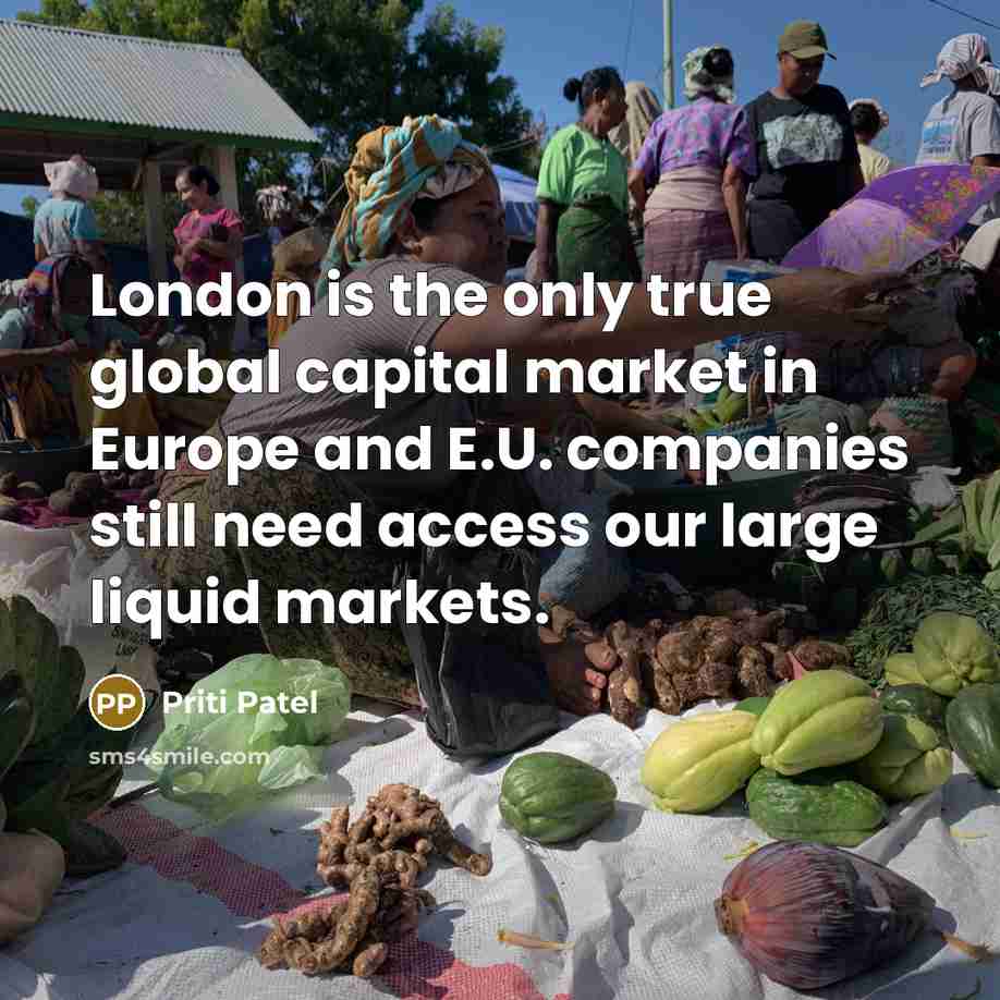 “London is the only true global capital market in Europe and E.U. companies still need access our large liquid markets.” quote by Priti Patel
