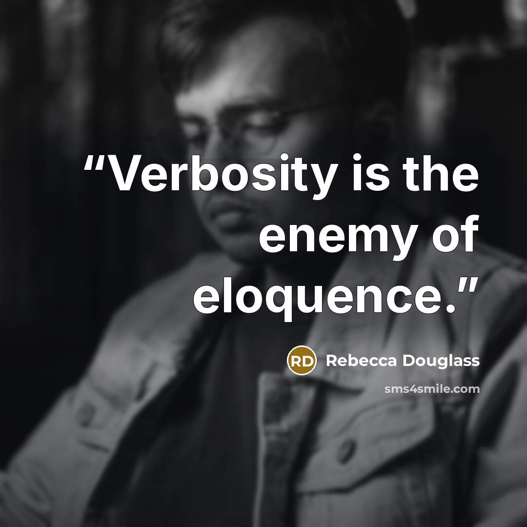 “Verbosity is the enemy of eloquence.” quote by Rebecca Douglass