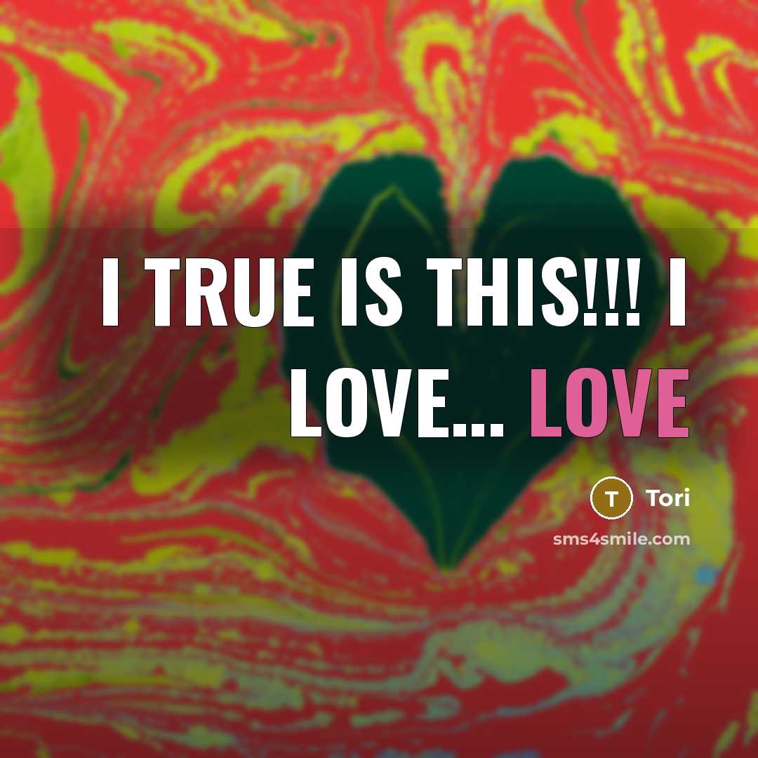 “I true is this!!! I love… love” quote by Tori