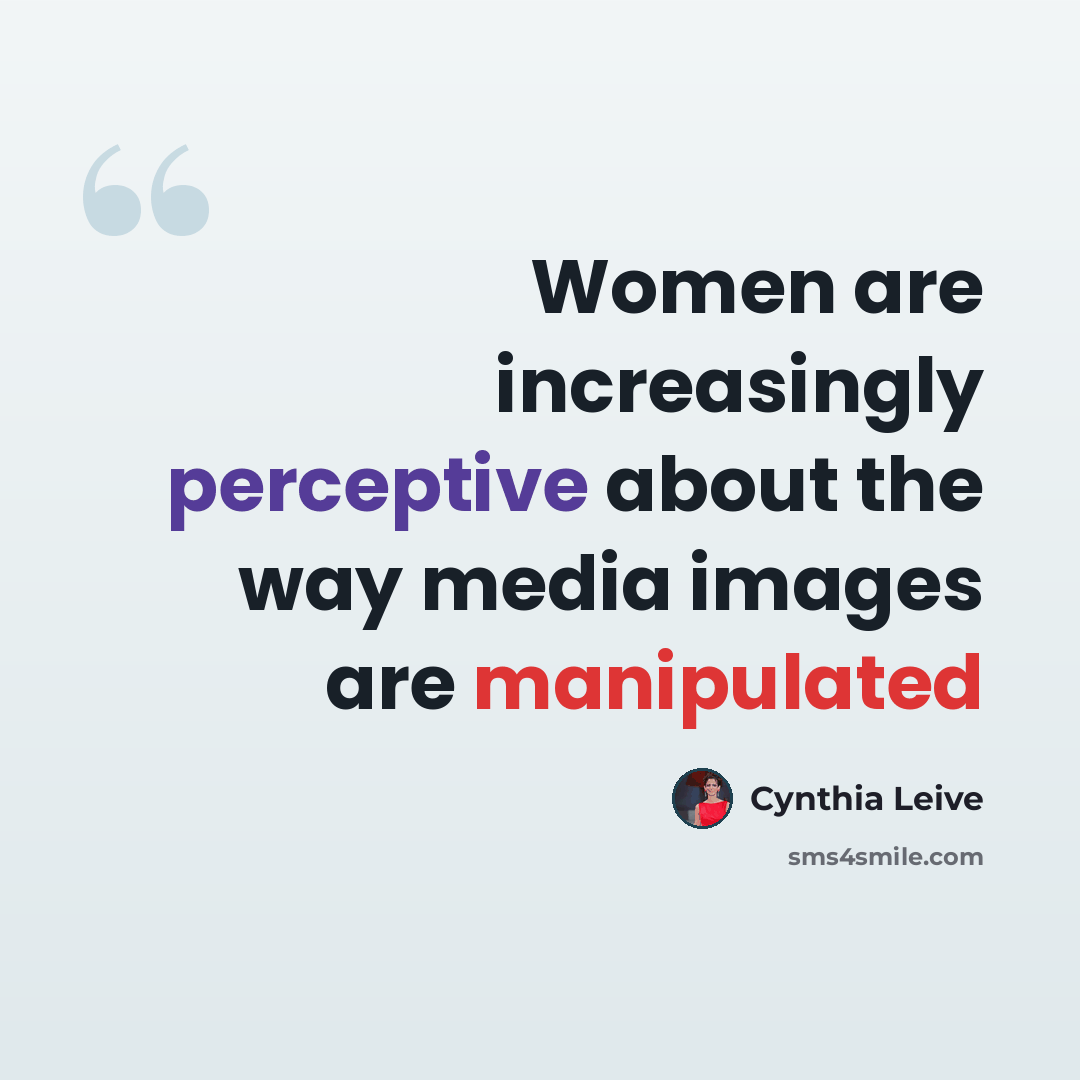 “Women are increasingly perceptive about the way media images are manipulated” quote by Cynthia Leive