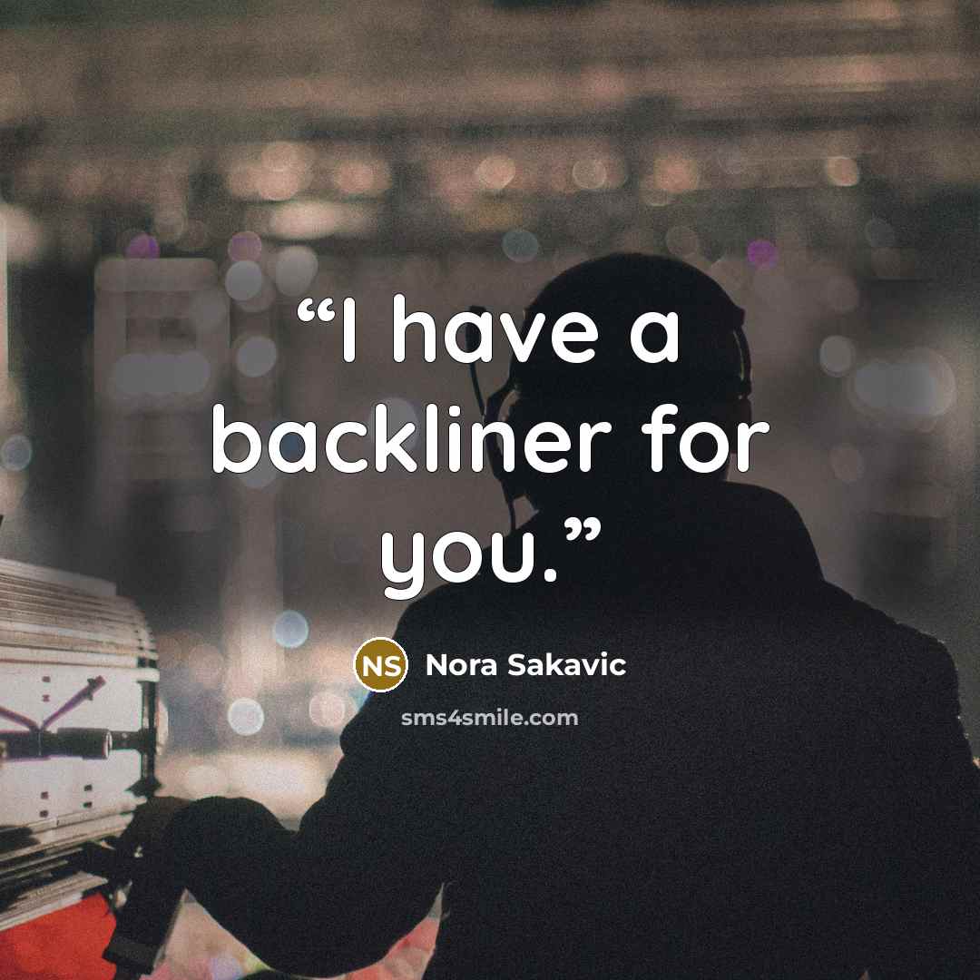 “I have a backliner for you.” quote by Nora Sakavic