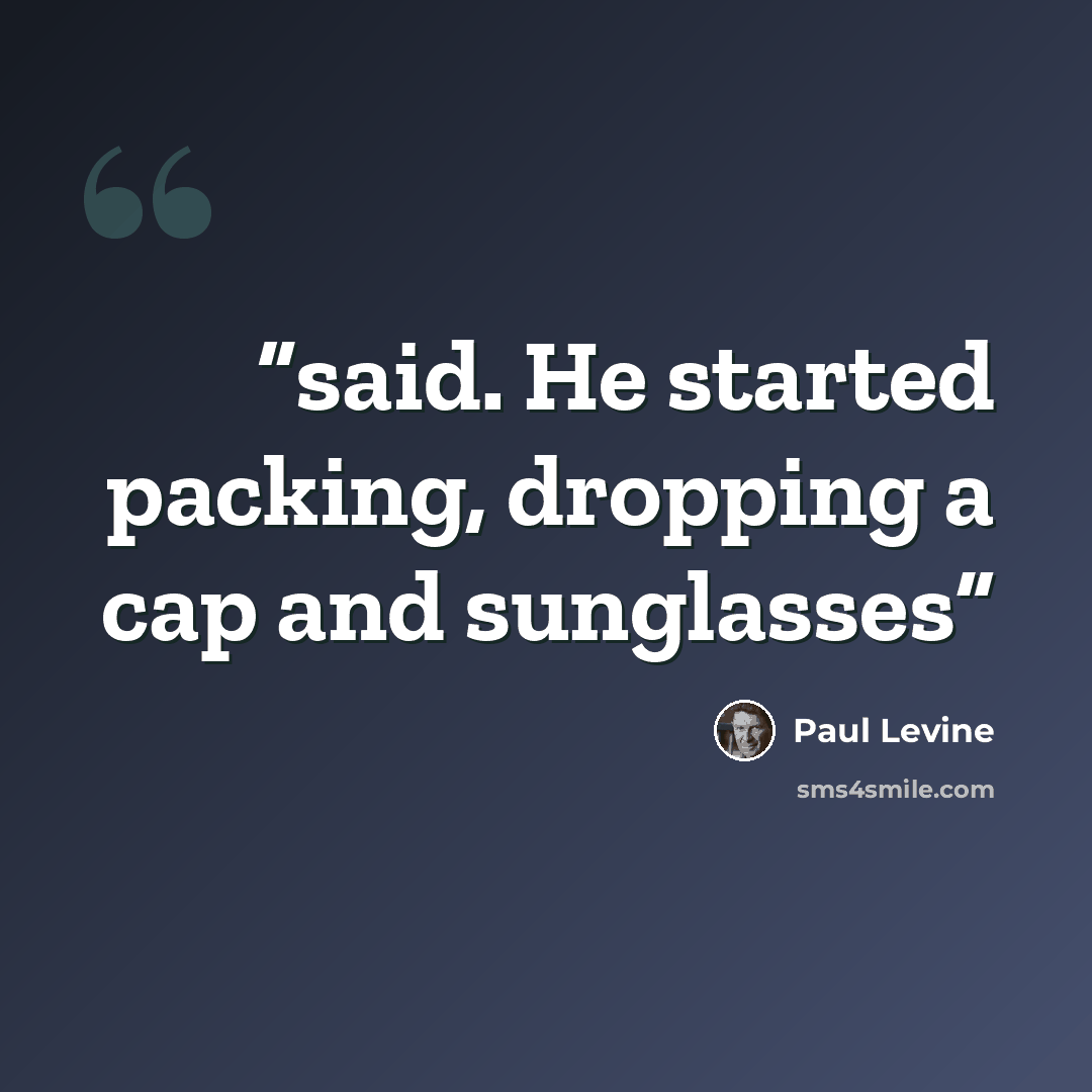 “said. He started packing, dropping a cap and sunglasses” quote by Paul Levine