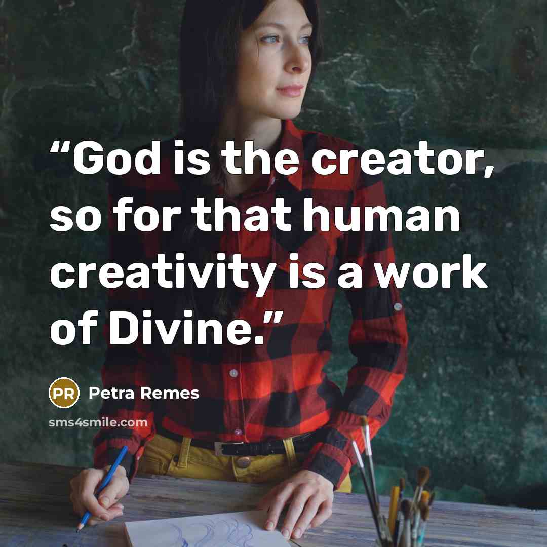 “God is the creator, so for that human creativity is a work of Divine.” quote by Petra Remes