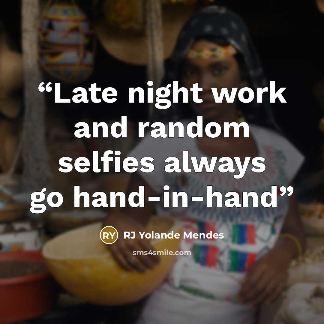 “Late night work and random selfies always go hand-in-hand” quote by RJ Yolande Mendes