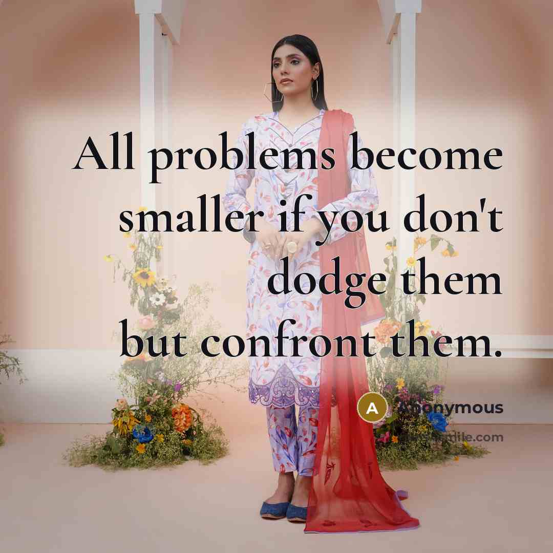 “All problems become smaller if you don't dodge them but confront them.” quote by Anonymous