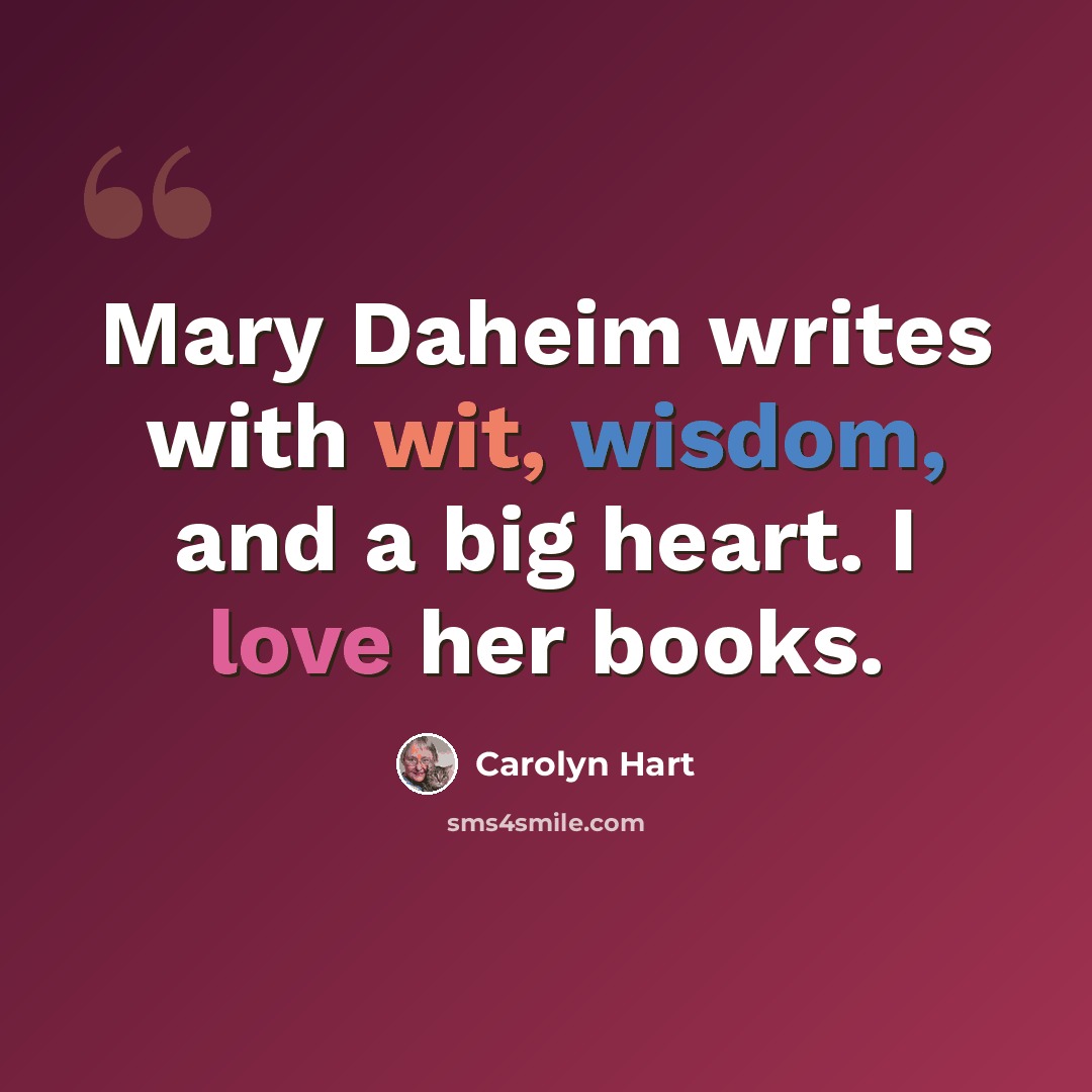 “Mary Daheim writes with wit, wisdom, and a big heart. I love her books.” quote by Carolyn Hart