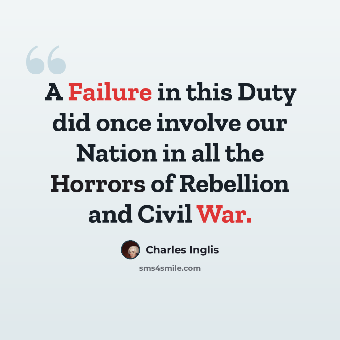 “A Failure in this Duty did once involve our Nation in all the Horrors of Rebellion and Civil War.” quote by Charles Inglis