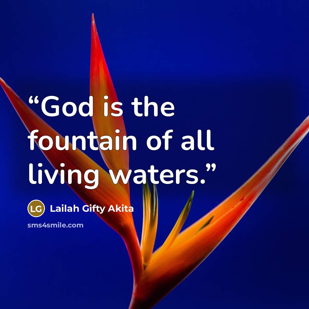 “God is the fountain of all living waters.” quote by Lailah Gifty Akita