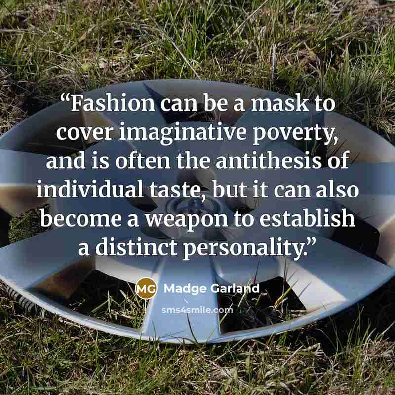 “Fashion can be a mask to cover imaginative poverty, and is often the antithesis of individual taste, but it can also become a weapon to establish a distinct personality.” quote by Madge Garland