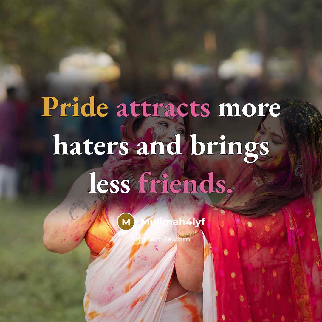 “Pride attracts more haters and brings less friends.” quote by Mulimah4lyf
