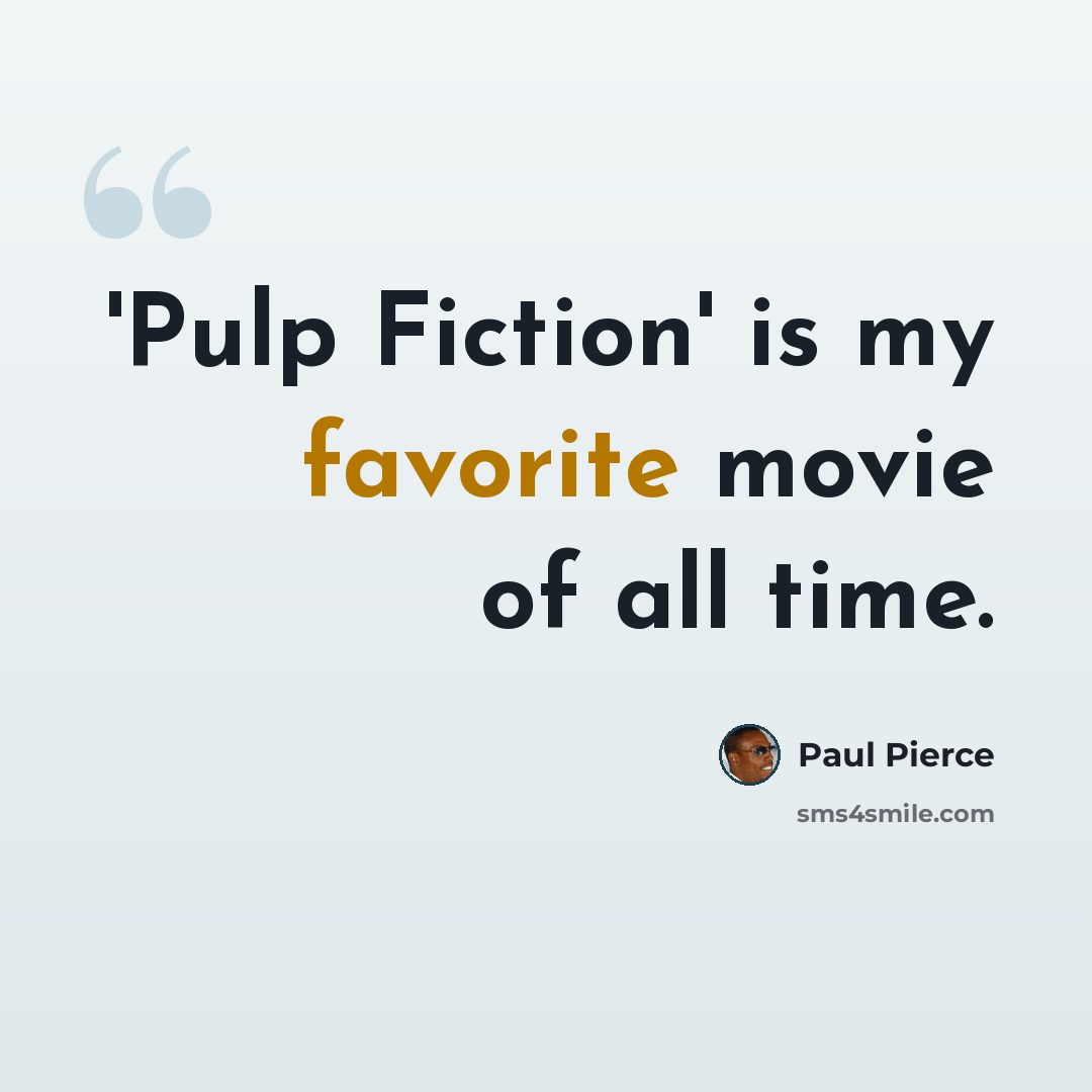“'Pulp Fiction' is my favorite movie of all time.” quote by Paul Pierce