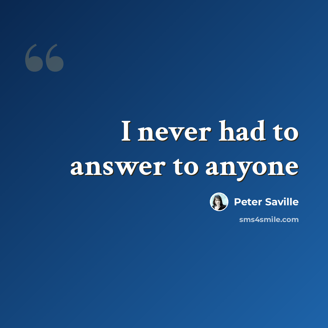 “I never had to answer to anyone” quote by Peter Saville