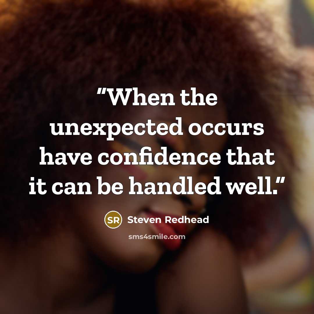 “When the unexpected occurs have confidence that it can be handled well.” quote by Steven Redhead