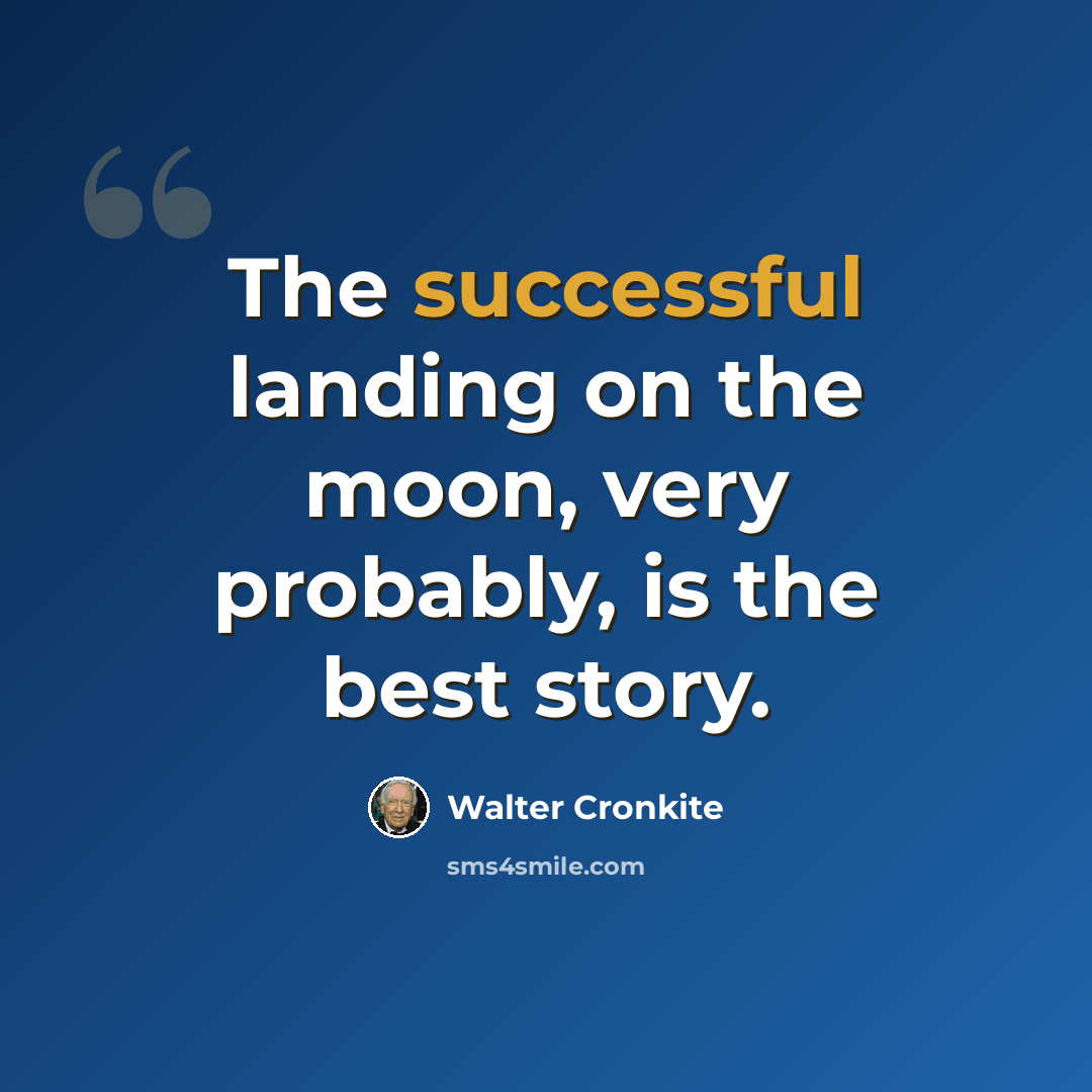 “The successful landing on the moon, very probably, is the best story.” quote by Walter Cronkite