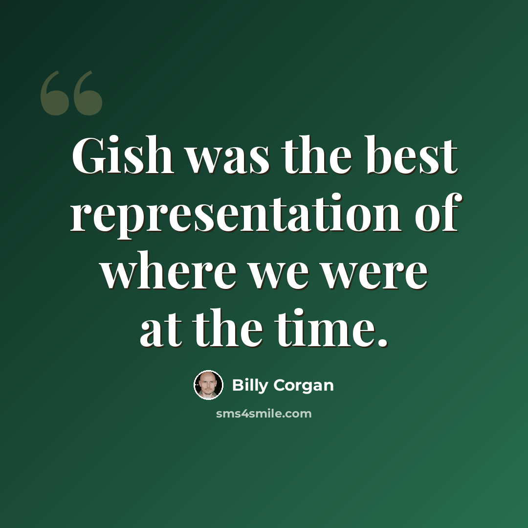 “Gish was the best representation of where we were at the time.” quote by Billy Corgan
