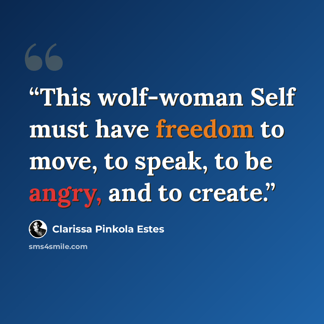 “This wolf-woman Self must have freedom to move, to speak, to be angry, and to create.” quote by Clarissa Pinkola Estés