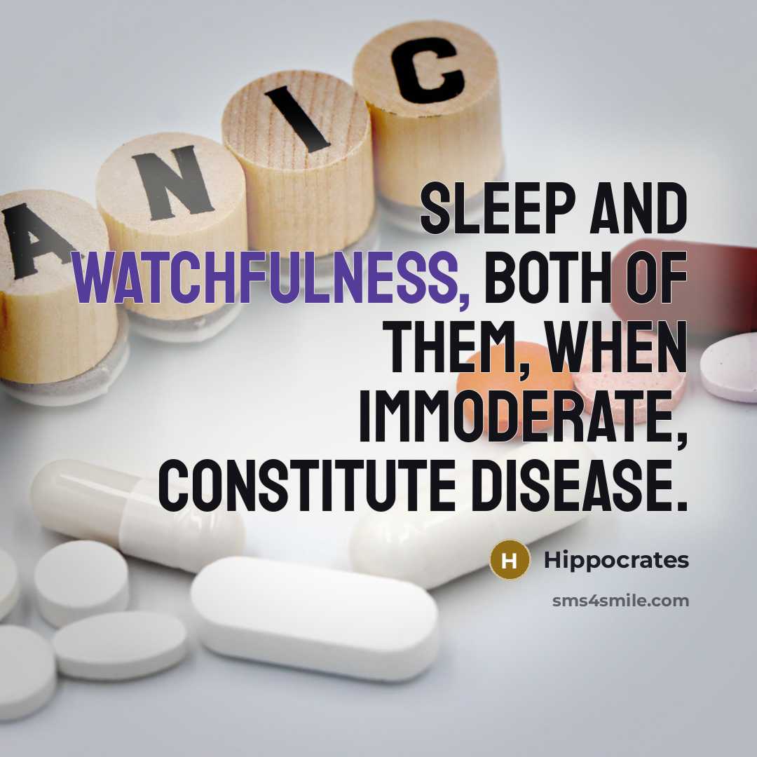 “Sleep and watchfulness, both of them, when immoderate, constitute disease.” quote by Hippocrates