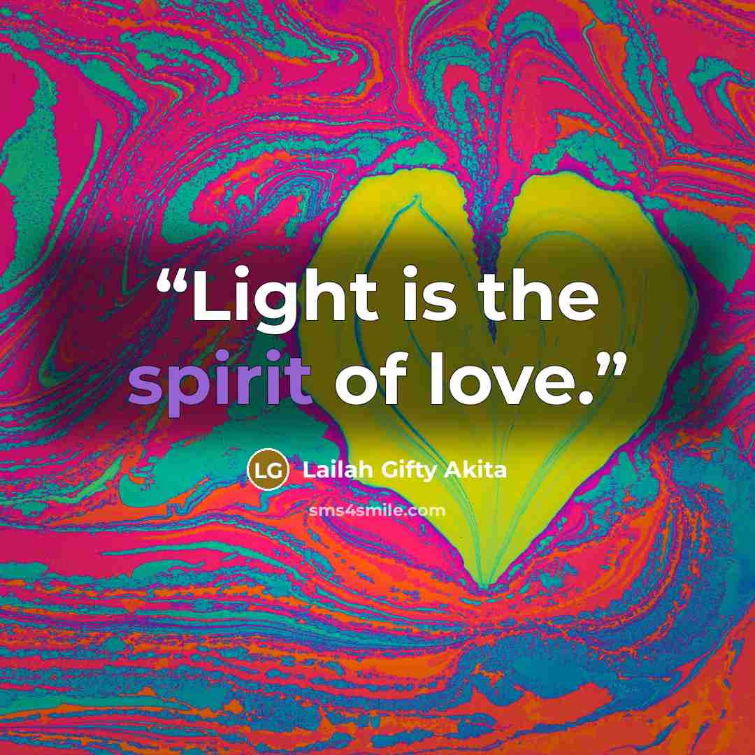 “Light is the spirit of love.” quote by Lailah Gifty Akita