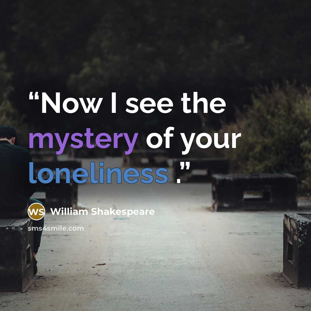 “Now I see the mystery of your loneliness .” quote by William Shakespeare