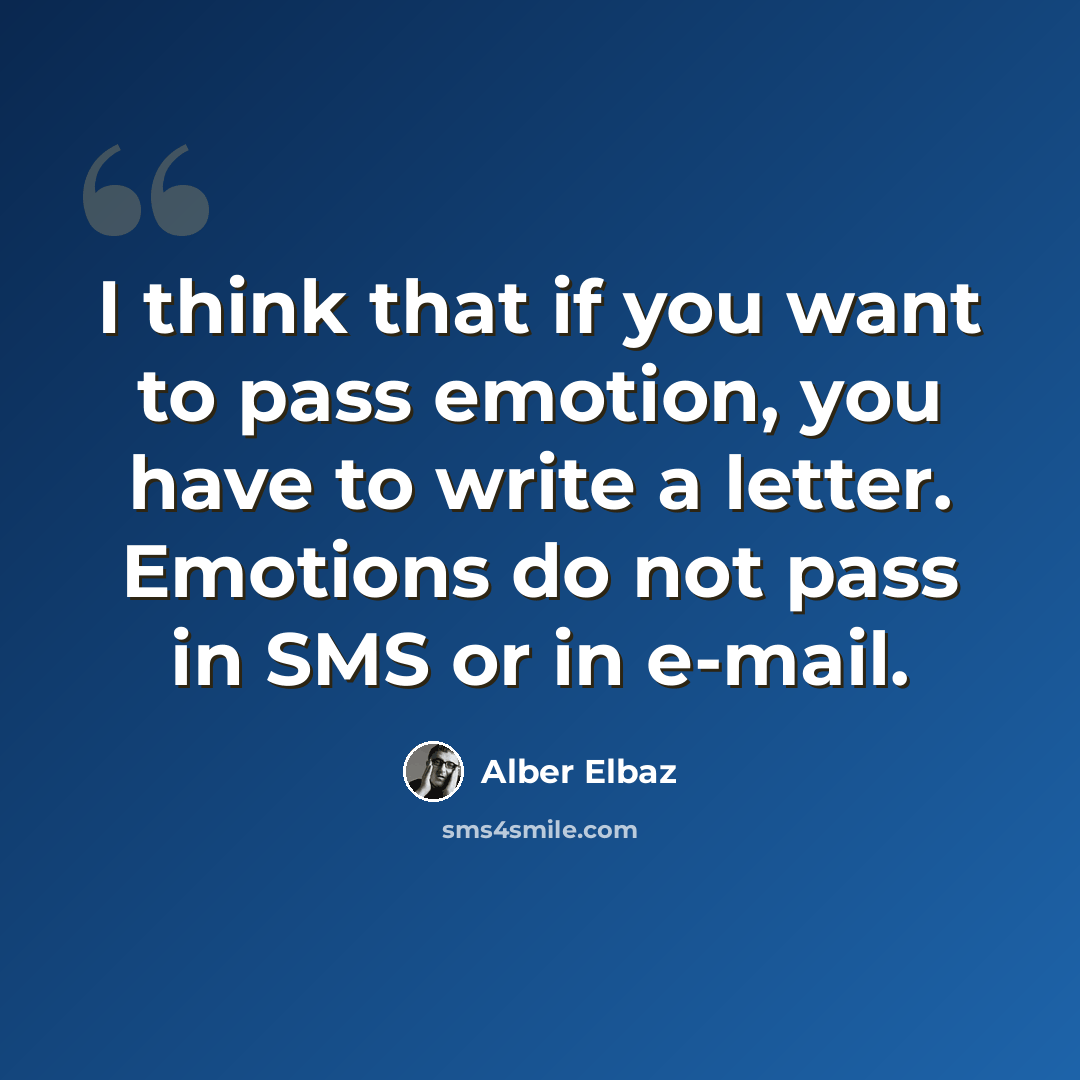 “I think that if you want to pass emotion, you have to write a letter. Emotions do not pass in SMS or in e-mail.” quote by Alber Elbaz