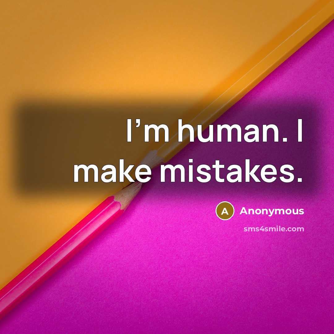 “I'm human. I make mistakes.” quote by Anonymous