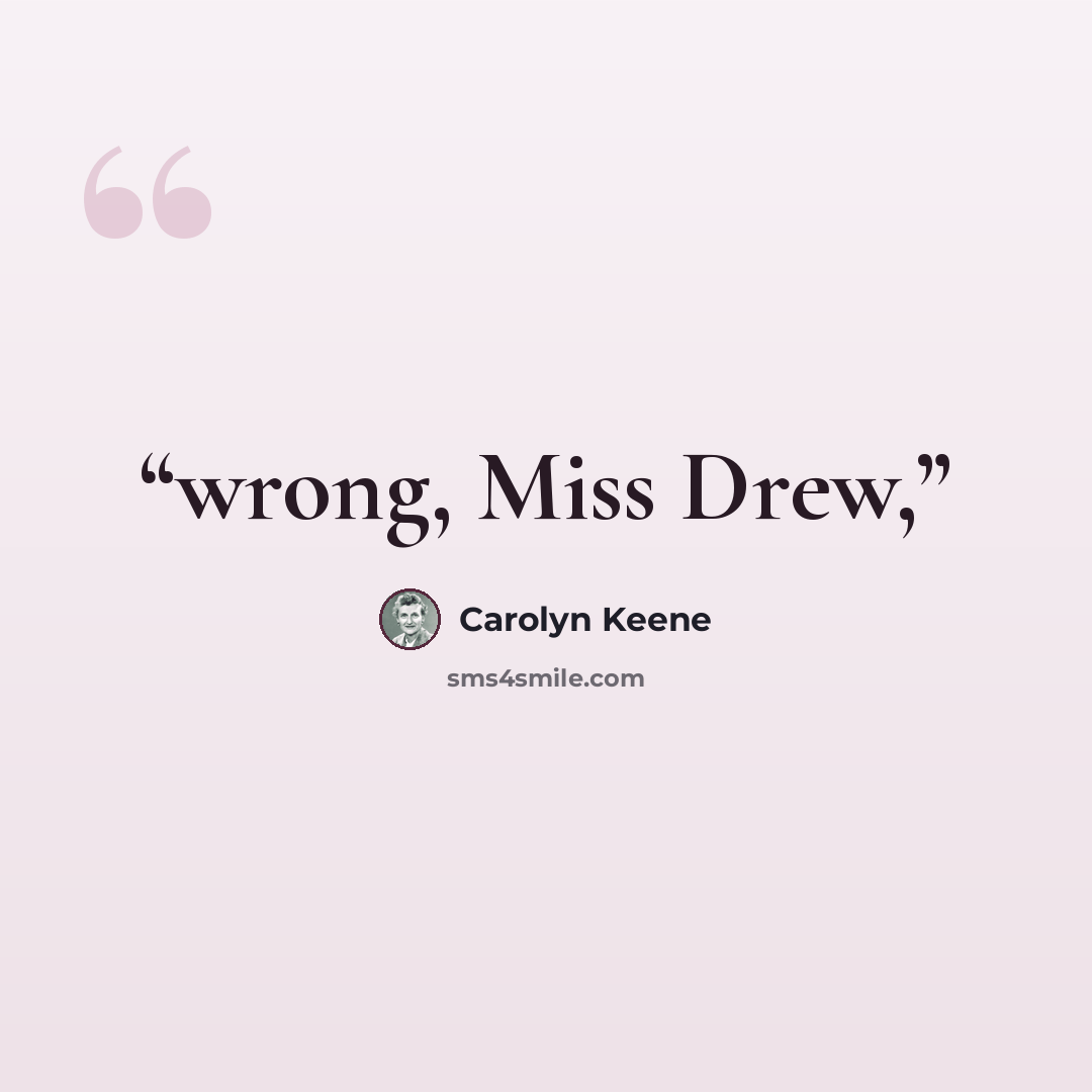 “wrong, Miss Drew,” quote by Carolyn Keene
