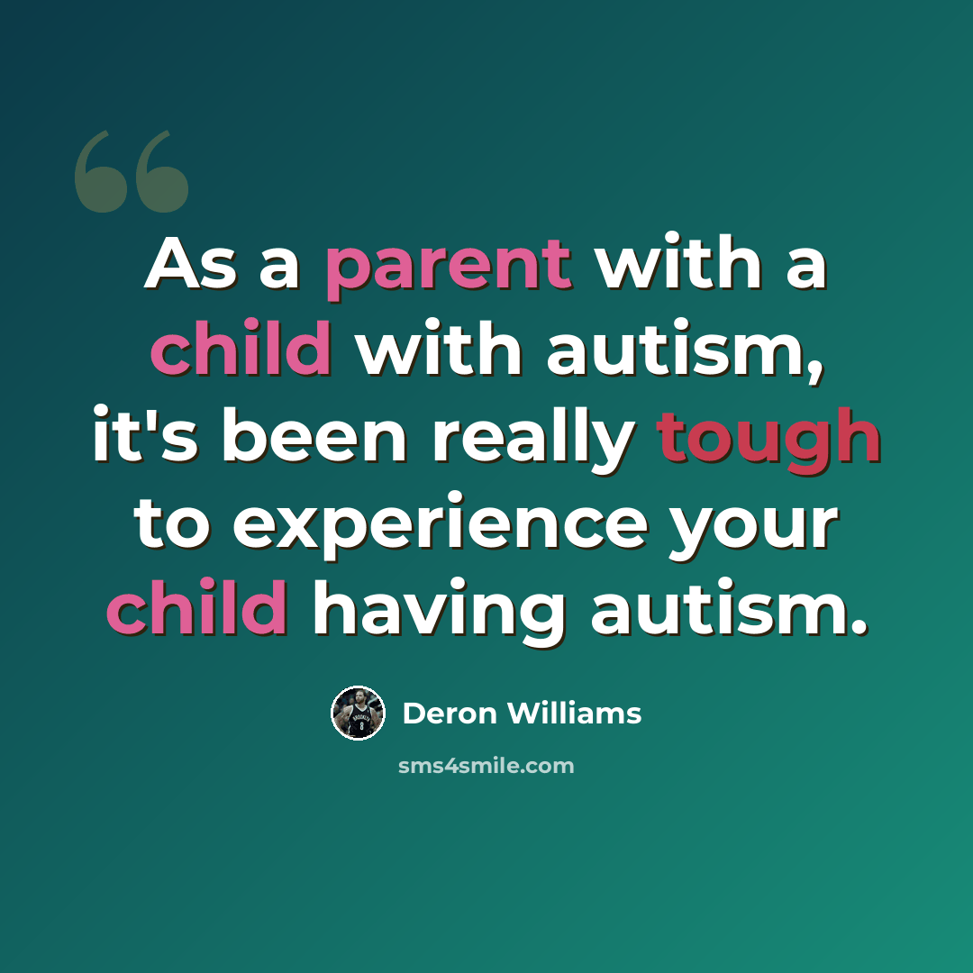 “As a parent with a child with autism, it's been really tough to experience your child having autism.” quote by Deron Williams
