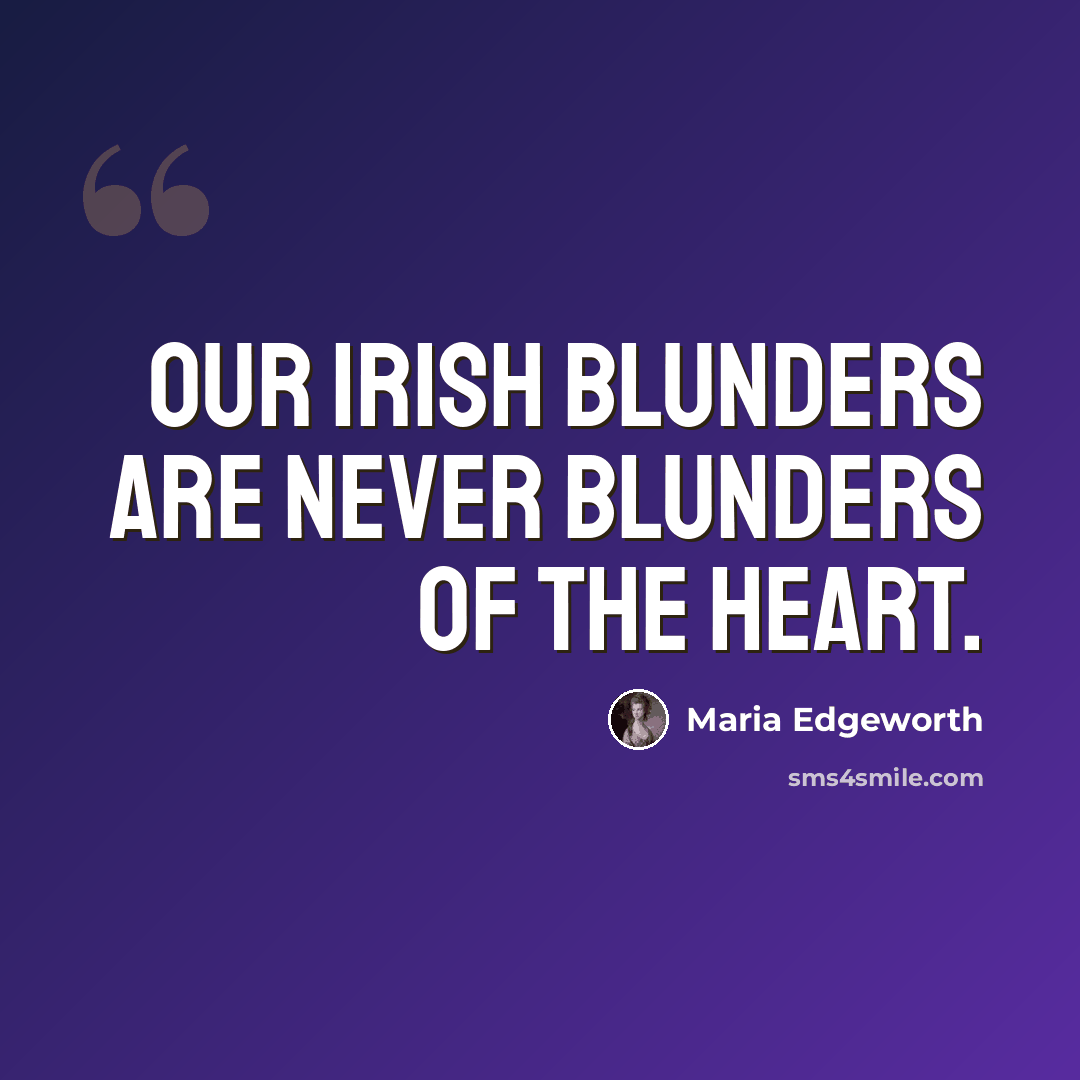 “Our Irish blunders are never blunders of the heart.” quote by Maria Edgeworth