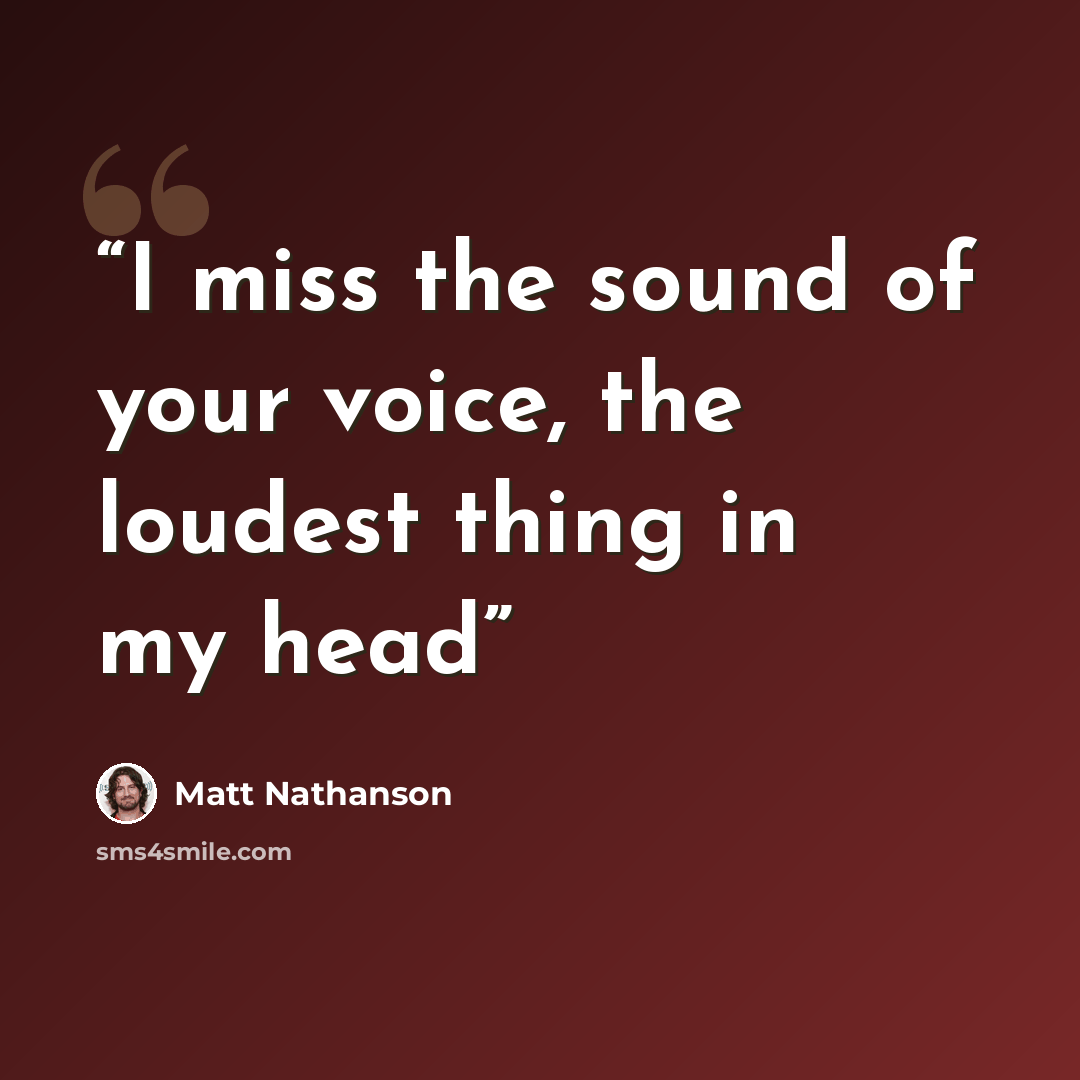 “I miss the sound of your voice, the loudest thing in my head” quote by Matt Nathanson