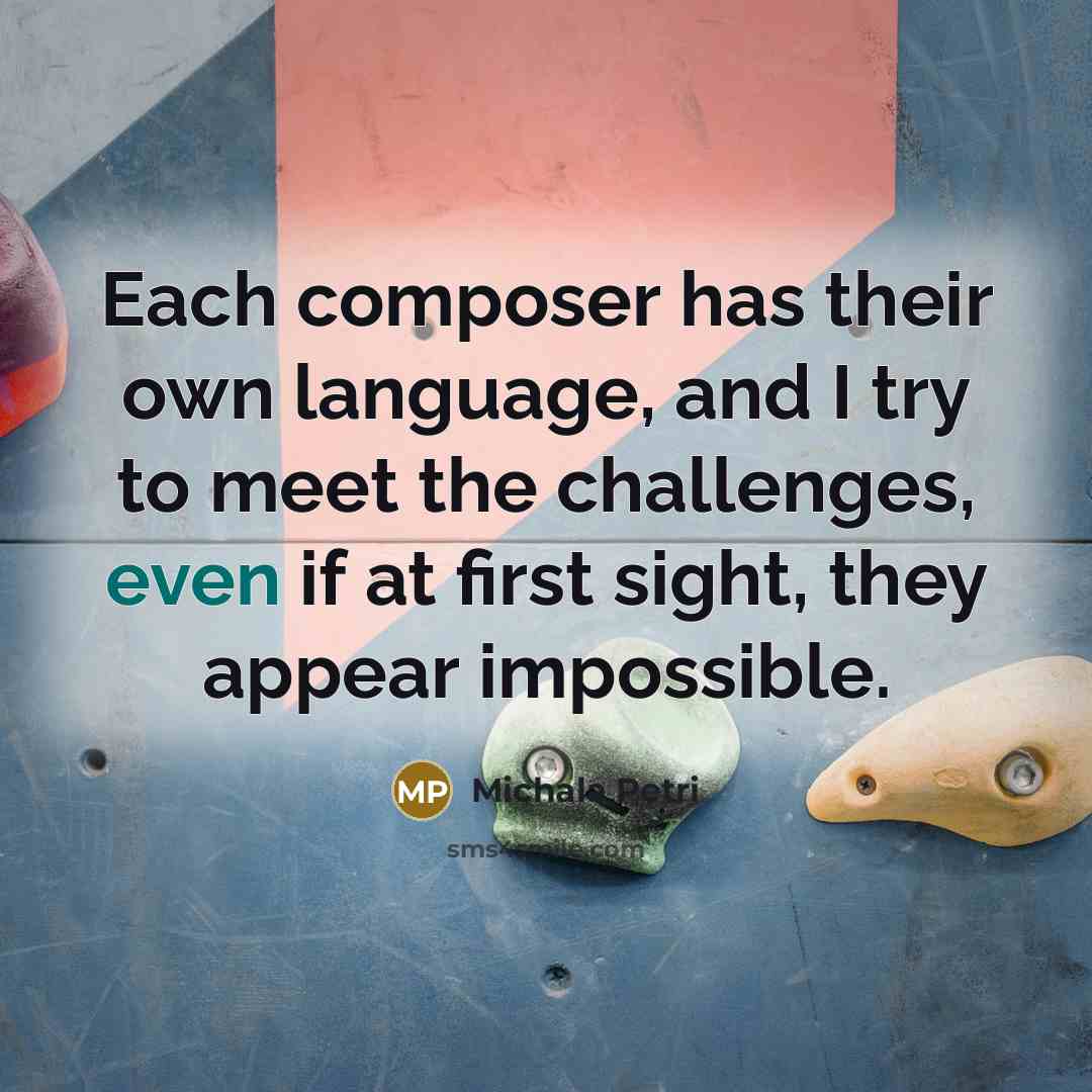 “Each composer has their own language, and I try to meet the challenges, even if at first sight, they appear impossible.” quote by Michala Petri