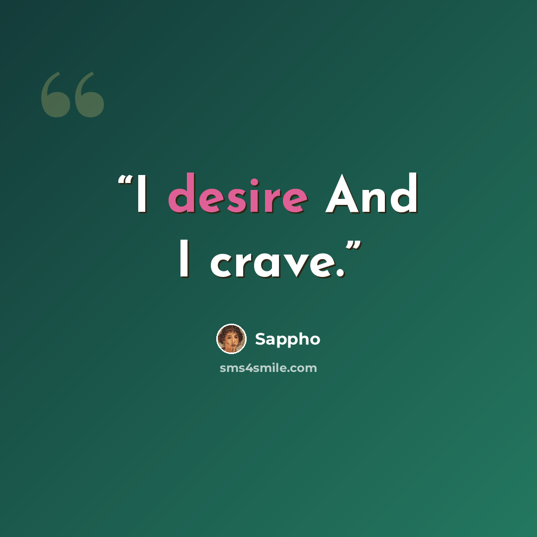 “I desire And I crave.” quote by Sappho