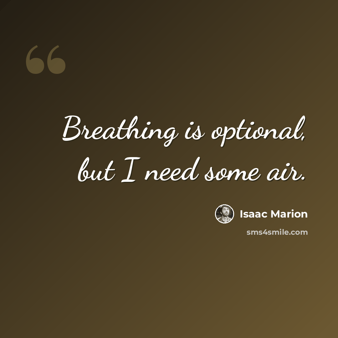 “Breathing is optional, but I need some air.” quote by Isaac Marion
