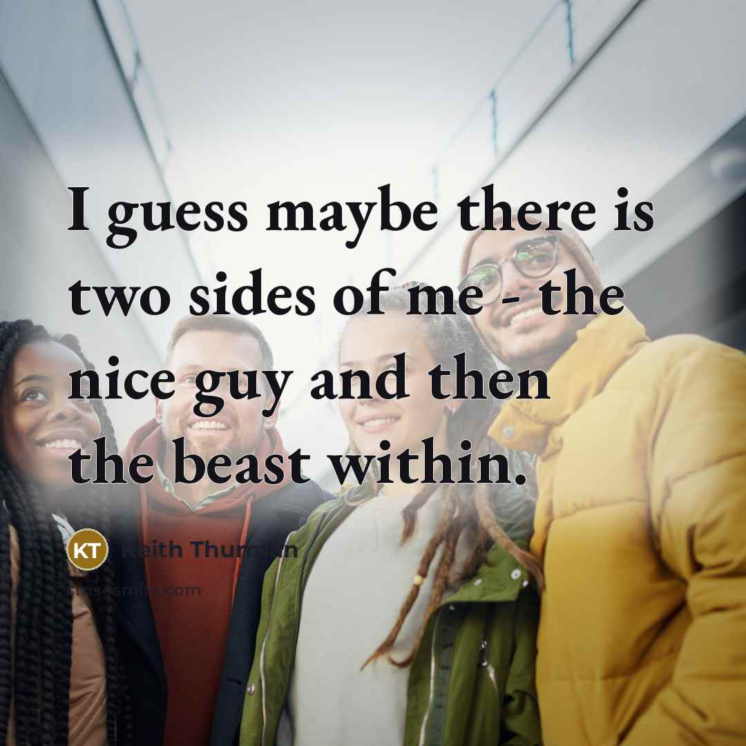 “I guess maybe there is two sides of me - the nice guy and then the beast within.” quote by Keith Thurman