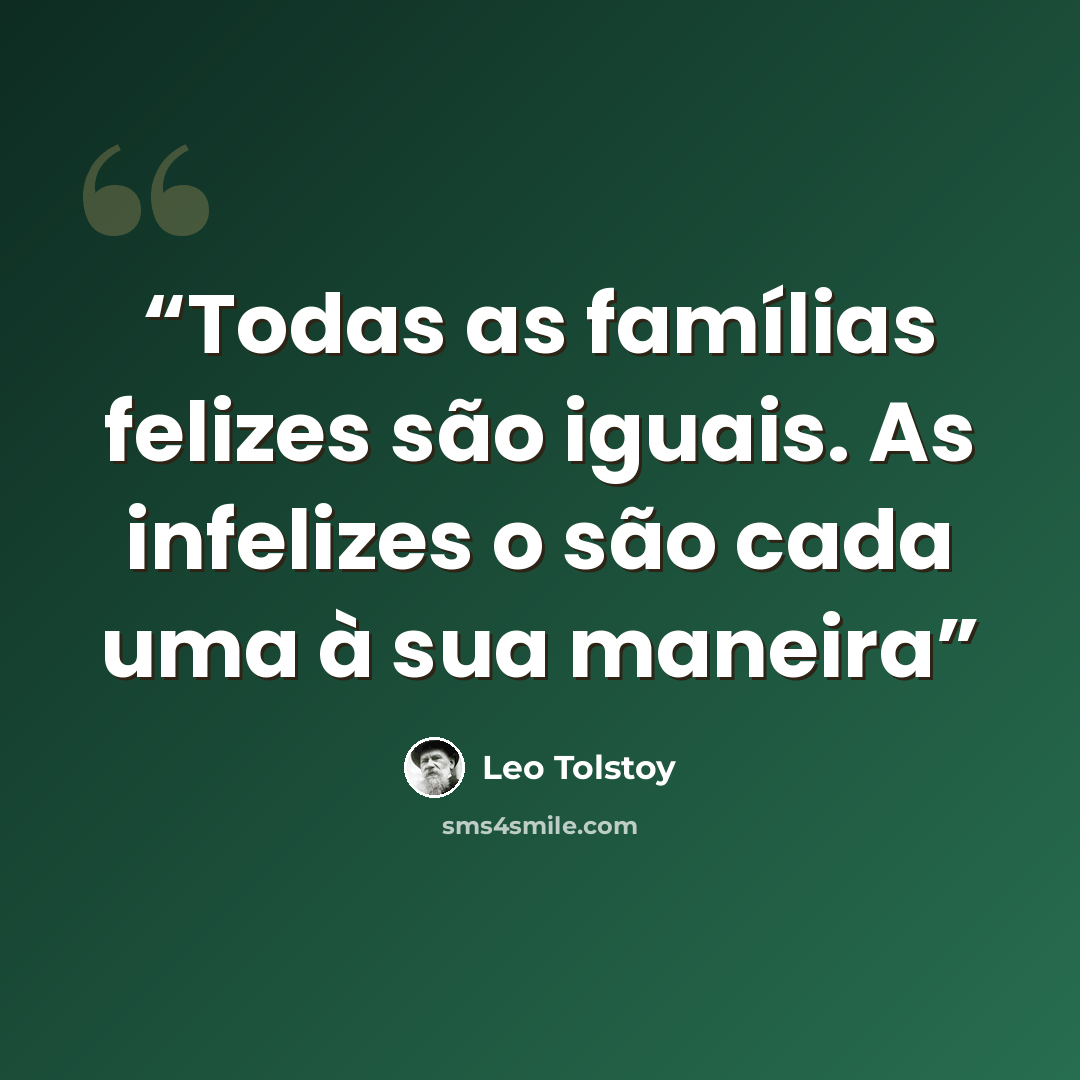 “Todas as famílias felizes são iguais. As infelizes o são cada uma à sua maneira” quote by Leo Tolstoy