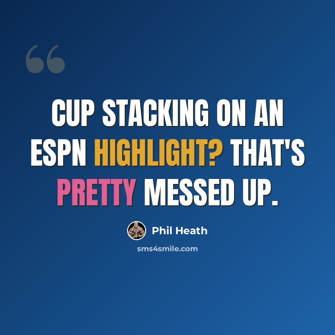 “Cup stacking on an ESPN highlight? That's pretty messed up.” quote by Phil Heath