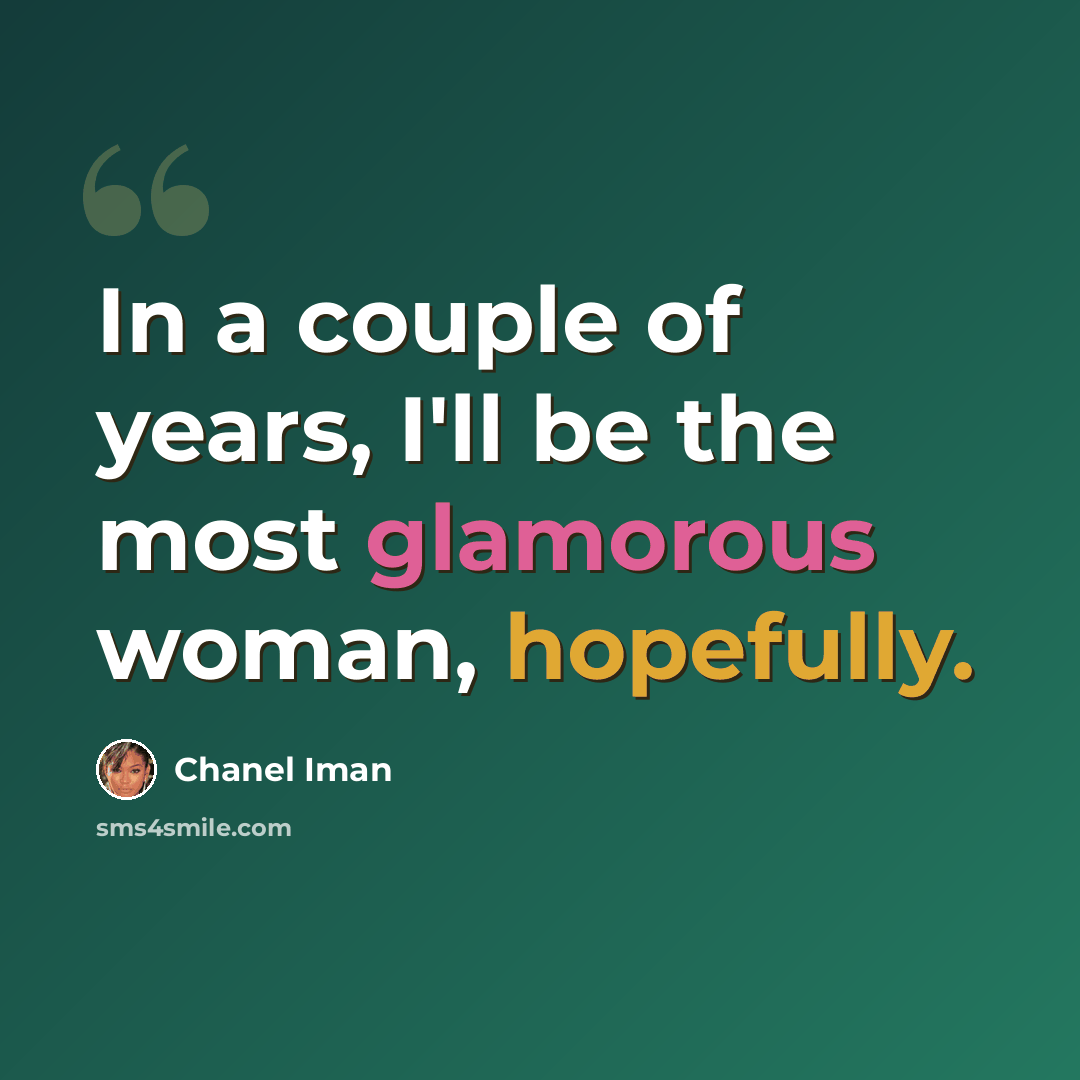 “In a couple of years, I'll be the most glamorous woman, hopefully.” quote by Chanel Iman