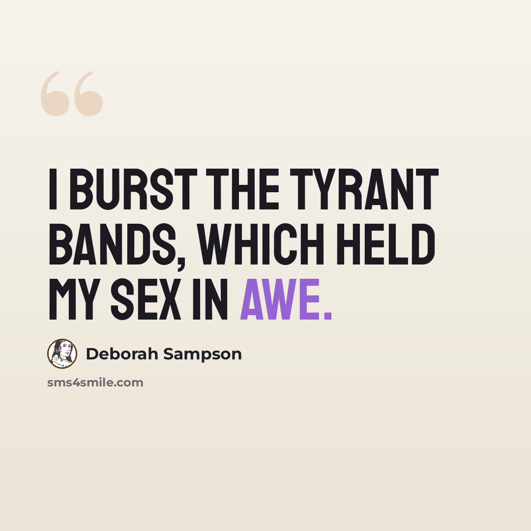 “I burst the tyrant bands, which held my sex in awe.” quote by Deborah Sampson