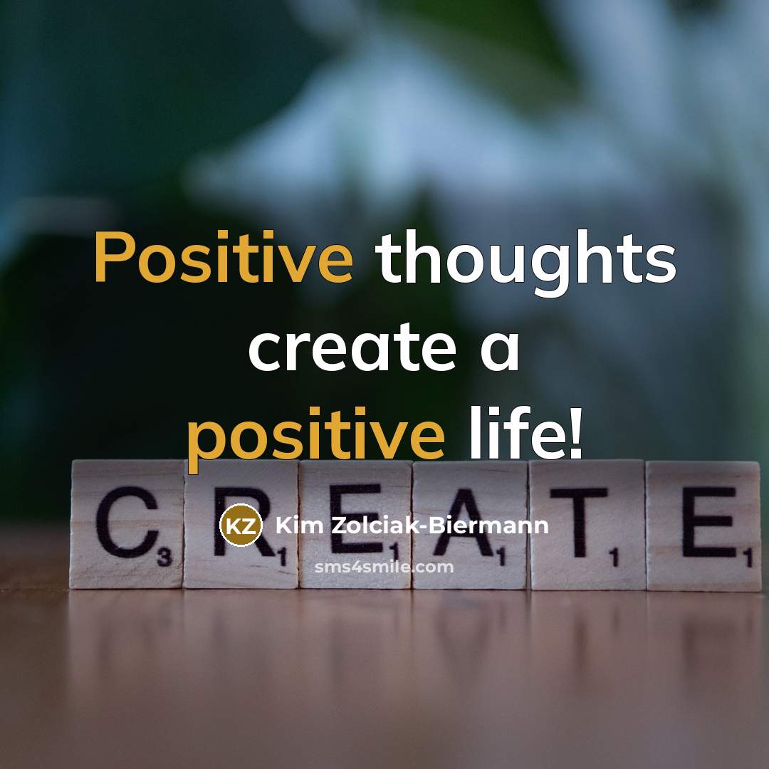 “Positive thoughts create a positive life!” quote by Kim Zolciak-Biermann