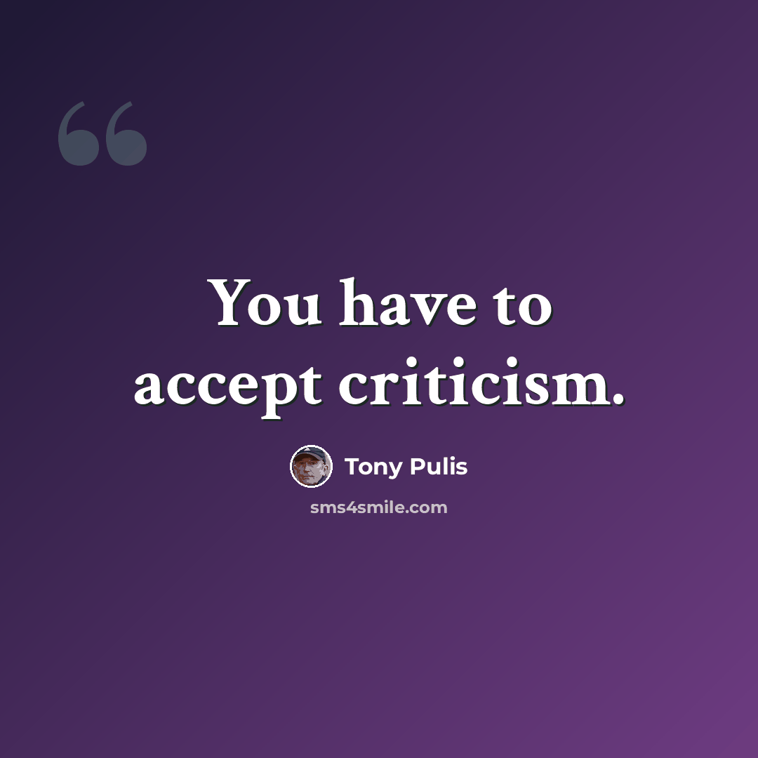 “You have to accept criticism.” quote by Tony Pulis