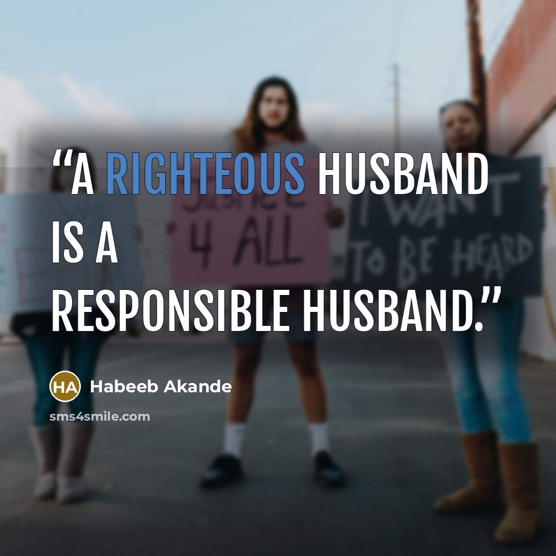 “A righteous husband is a responsible husband.” quote by Habeeb Akande