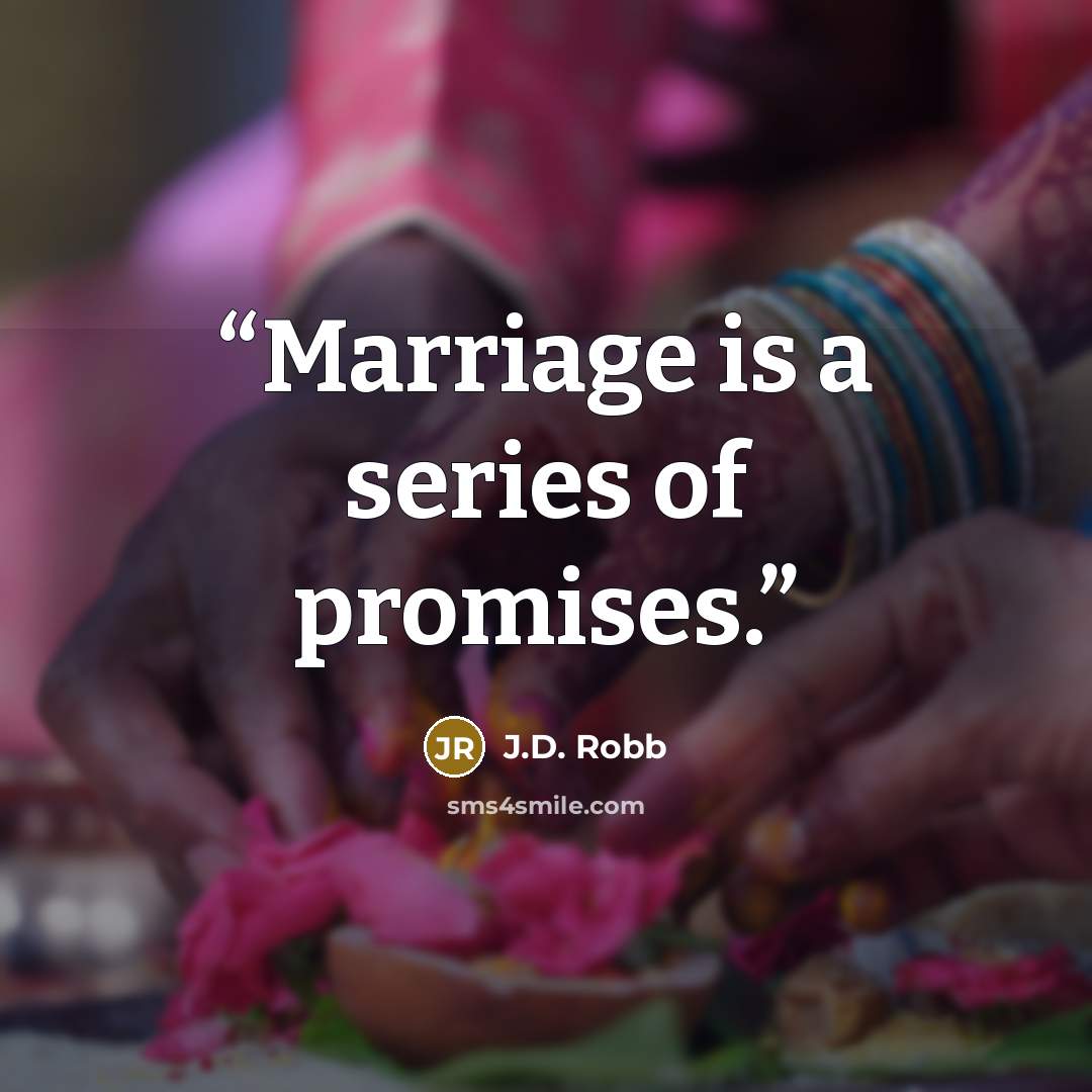 “Marriage is a series of promises.” quote by J.D. Robb