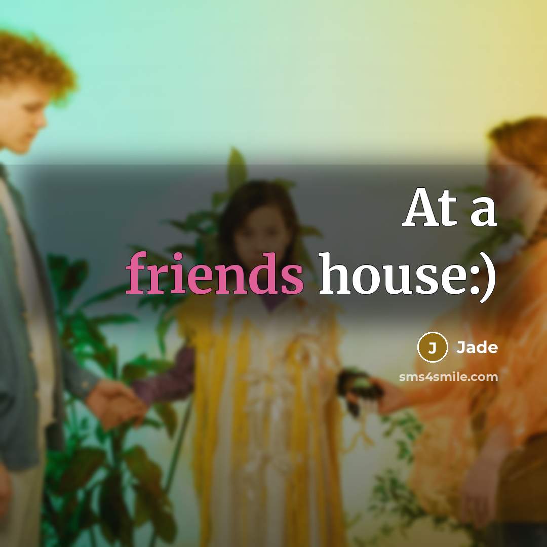 “At a friends house:)” quote by Jade