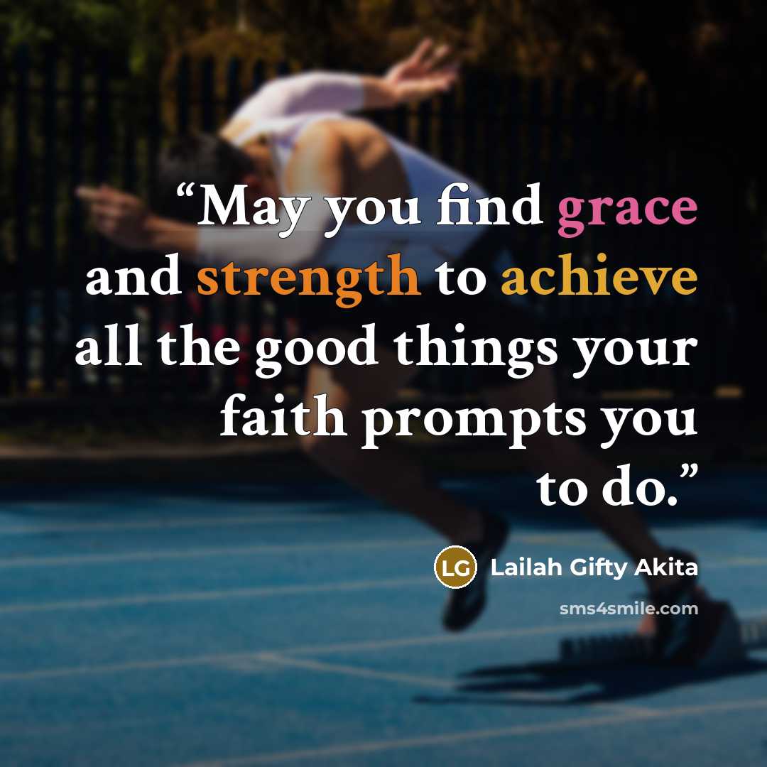 “May you find grace and strength to achieve all the good things your faith prompts you to do.” quote by Lailah Gifty Akita