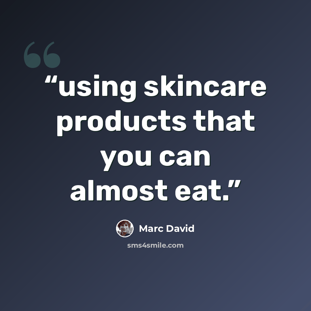 “using skincare products that you can almost eat.” quote by Marc David