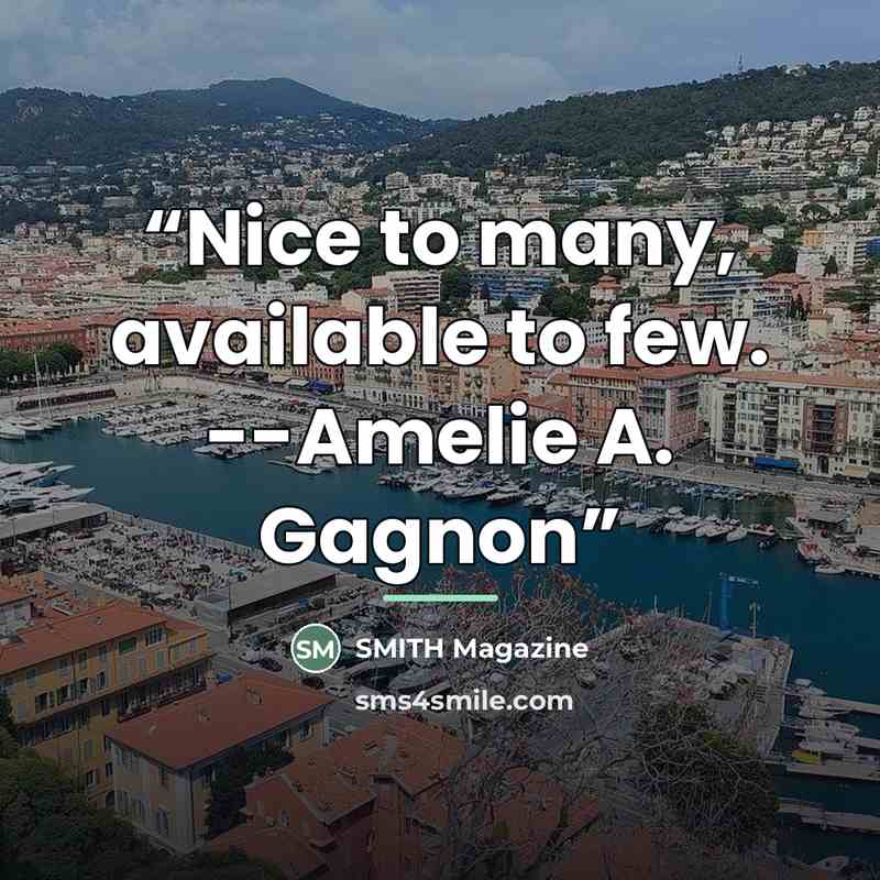 “Nice to many, available to few. --Amelie A. Gagnon” quote by SMITH Magazine