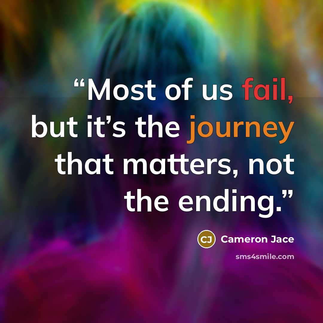 “Most of us fail, but it’s the journey that matters, not the ending.” quote by Cameron Jace