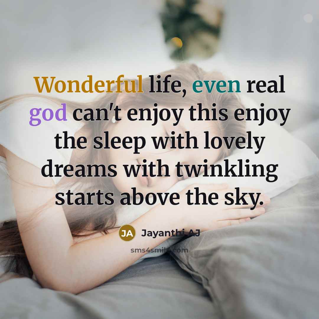 “Wonderful life, even real god can't enjoy this enjoy the sleep with lovely dreams with twinkling starts above the sky.” quote by Jayanthi AJ