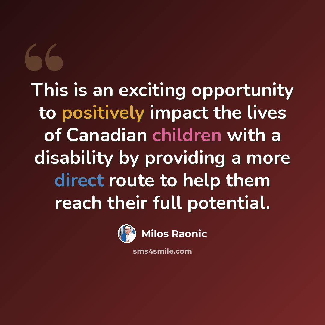 “This is an exciting opportunity to positively impact the lives of Canadian children with a disability by providing a more direct route to help them reach their full potential.” quote by Milos Raonic