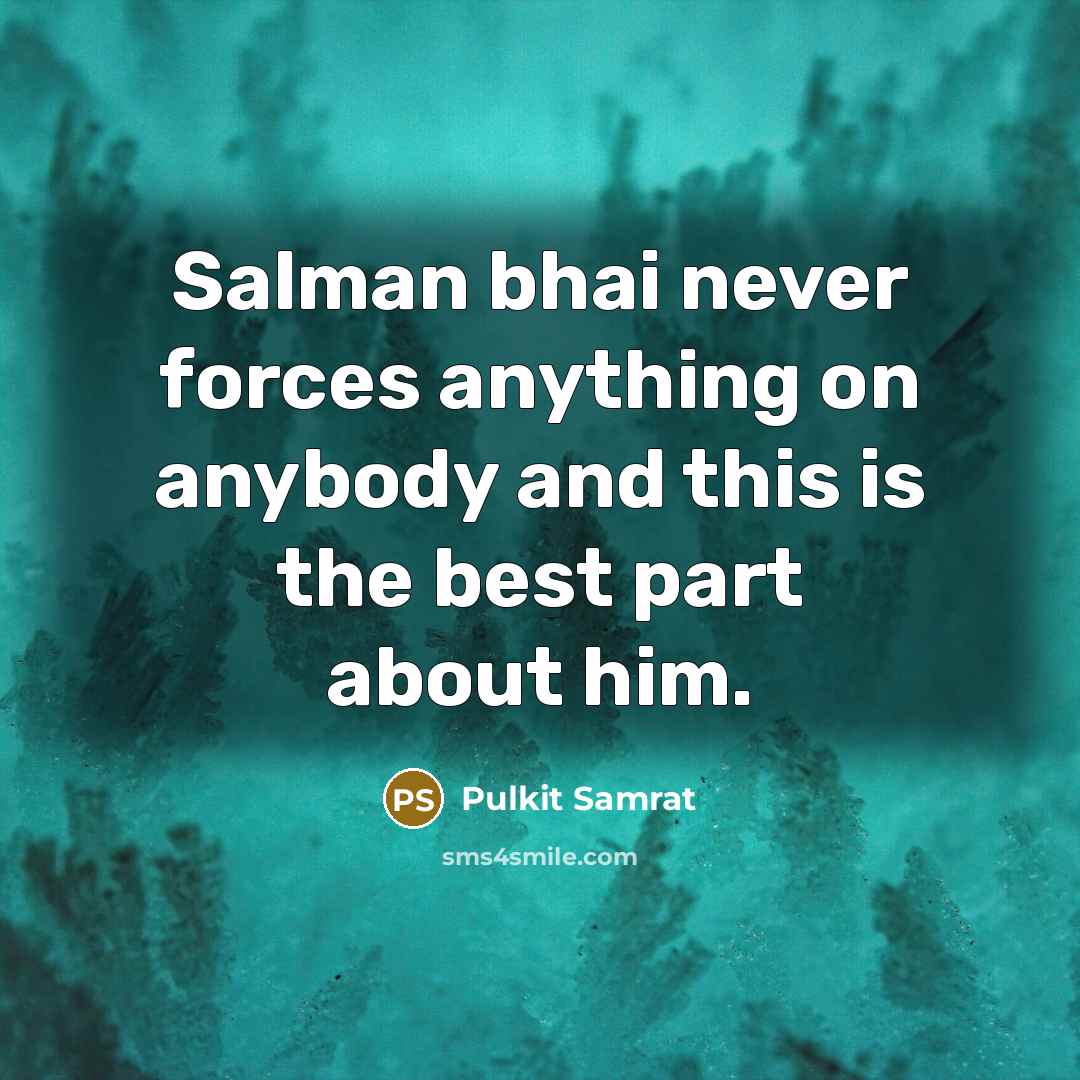 “Salman bhai never forces anything on anybody and this is the best part about him.” quote by Pulkit Samrat